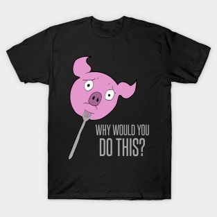 Pig on a fork - why would you do this? T-Shirt